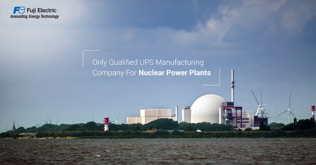 Only Qualified UPS Manufacturing Company For Nuclear Power Plants
