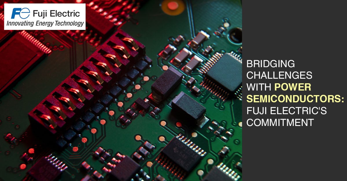 Bridging Challenges with Power Semiconductors: Fuji Electric's Commitment