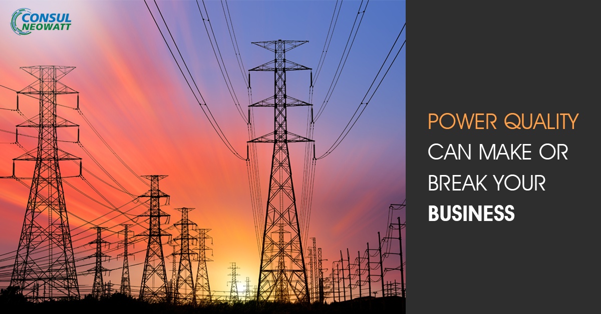 POWER QUALITY CAN MAKE OR BREAK YOUR BUSINESS